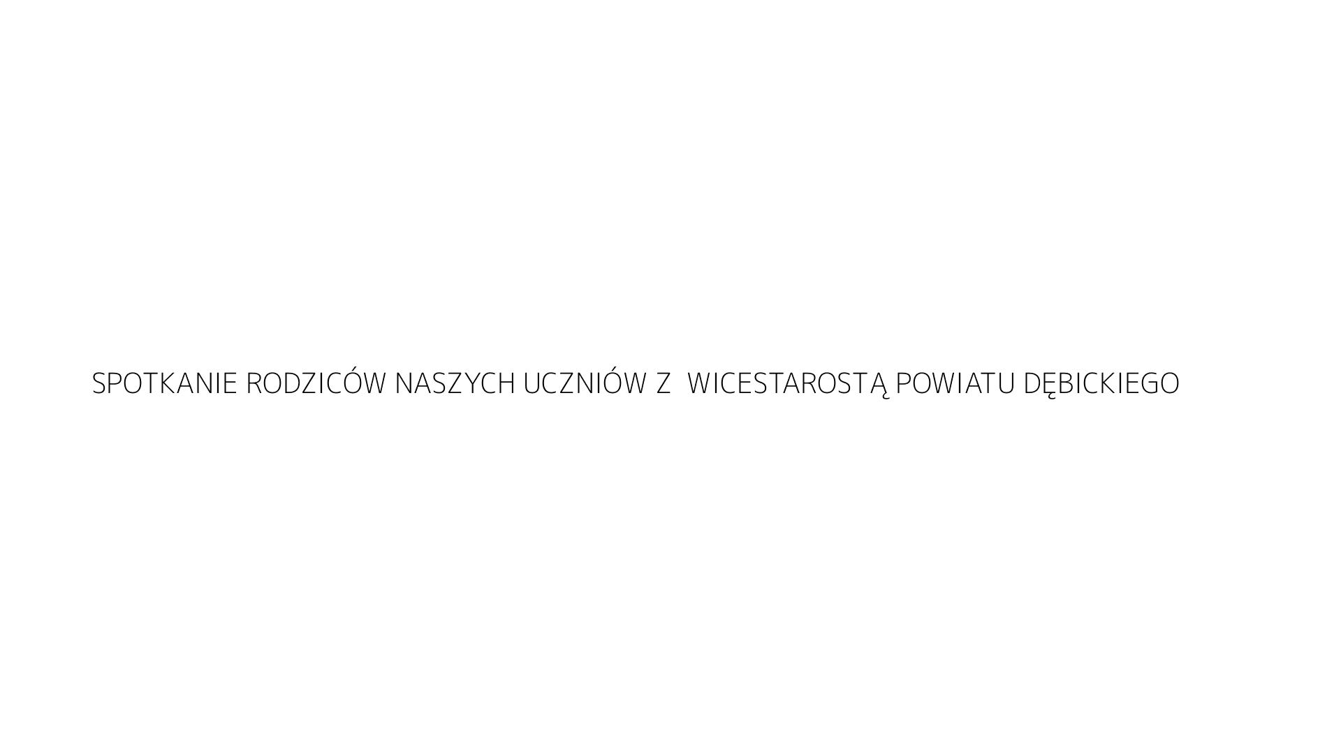 SPOTKANIE RODZICÓW NASZYCH UCZNIÓW Z  WICESTAROSTĄ POWIATU DĘBICKIEGO